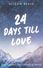 ISBN 9783759767417: 24 Days till Love | Ein Adventskalender-Roman | Alison Reese | Taschenbuch | 356 S. | Deutsch | 2024 | BoD | EAN 9783759767417