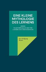 ISBN 9783759778307: Eine kleine Mythologie des Lernens - Waldorfpädagogik und andere Missverständnisse