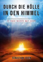 ISBN 9783759784131: Durch die Hölle in den Himmel - 77 Tage Wüste mit Gott