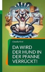 ISBN 9783759785909: Da wird der Hund in der Pfanne verrückt! / Tierische Sprichwörter - Was Veganer niemals sagen würden