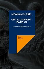 ISBN 9783759799548: Mokran´s Fibel - GPT & ChatGPT - Band 01 - / Grundlagen & Einstieg / Zan Mokran / Taschenbuch / Paperback / 440 S. / Deutsch / 2024 / BoD - Books on Demand / EAN 9783759799548