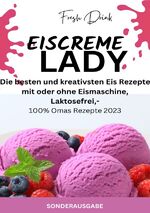 ISBN 9783759804334: EISCREME LADY - EIS SELBER MACHEN: Die besten und kreativsten Eis Rezepte mit oder ohne Eismaschine, Laktosefrei - SONDERAUSGABE