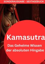 ISBN 9783759804891: Kamasutra: Das Geheime Wissen der absoluten Hingabe: NEUE INFOS 2023- SONDERAUGABE SEXTAGEBUCH