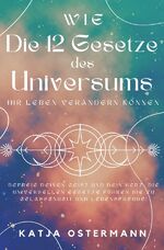 ISBN 9783759806451: Wie Die 12 Gesetze des Universums Ihr Leben verändern können – Befreie deinen Geist und dein Herz: Die universellen Gesetze führen Sie zu Gelassenheit und Lebensfreude!