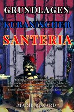 ISBN 9783759808349: Grundlagen Kubanischer Santeria - Ein praktischer Leitfaden für Anfänger. Tauchen Sie ein in die verborgene Welt der Santeria und erfahren Sie, wie Zaubersprüche und Rituale Ihr Leben verbessern und Ihnen Gesundheit, Liebe und Erfolg schenken können.