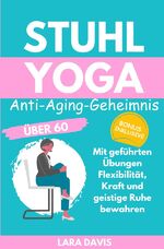 ISBN 9783759809308: Stuhl Yoga - Anti-Aging-Geheimnis über 60: Mit geführten Übungen Flexibilität, Kraft und geistige Ruhe bewahren