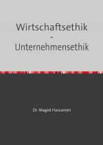 ISBN 9783759817839: Wirtschaftsethik - Unternehmensethik – Eine Analyse über die Ethikgrundsätze - Umsetzbarkeit - Chancen und Risiken - ausgewählte Praxisfälle