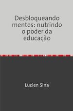 ISBN 9783759830746: Desbloqueando mentes: nutrindo o poder da educação