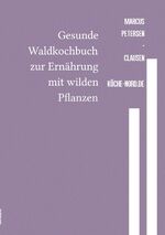 ISBN 9783759866264: Gesunde Waldkochbuch zur Ernährung mit wilden Pflanzen - Vegane Rezepte aus dem Wald – Gesund, frisch und einfach zubereitet