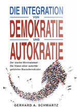 ISBN 9783759867926: Die Integration von Demokratie und Autokratie – Der starke Minimalstaat – Die Vision einer autoritär geführten Basisdemokratie