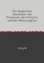 ISBN 9783759898296: Die Magischen Abenteuer  der Prinzessin, des Einhorns und der Meerjungfrau