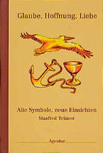 ISBN 9783760007236: Glaube, Hoffnung, Liebe. Alte Symbole, neue Einsichten