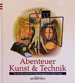 ISBN 9783760712932: Abenteuer Kunst & Technik : Ein dreidimensionales Entdeckungspaket von Jay Young.