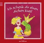 ISBN 9783760725307: Ich schenk dir einen dicken Kuss