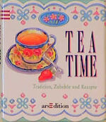 ISBN 9783760730561: Tea Time – Tradition, Zubehör und Rezepte