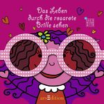 ISBN 9783760731865: Das ganze Leben durch die rosarote Brille sehen