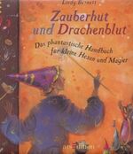 ISBN 9783760758596: Zauberhut und Drachenblut: Ein phantastisches Handbuch für kleine Hexen und Magier Lindy Burnett