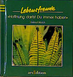 ISBN 9783760782560: Hoffnung darfst du immer haben (Lebensfreude) Walch, Helmut und Cowin, Andrew