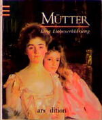 ISBN 9783760785370: Mütter . Eine Liebeserklärung