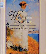 ISBN 9783760785387: Weisheit und Stärke - Ansichten kluger Frauen (Die kleine Bibliothek)