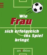 ISBN 9783760786209: Wie Frau sich erfolgreich ins Spiel bringt