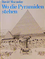David Macaulay: Wo die Pyramiden stehen.