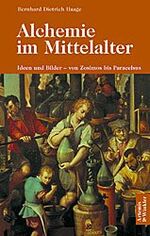 Alchemie im Mittelalter – Ideen und Bilder - von Zosimos bis Paracelsus