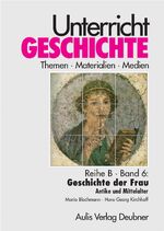 ISBN 9783761425763: Unterricht Geschichte / Reihe B, Band 6: Geschichte der Frau – Unterricht Geschichte