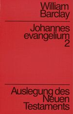 Auslegung des Neuen Testaments / Johannesevangelium – Band 2