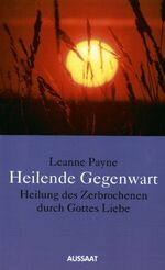 Heilende Gegenwart – Heilung des Zerbrochenen durch Gottes Liebe