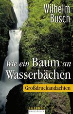 ISBN 9783761553756: Wie ein Baum an Wasserbächen: Grossdruckandachten Busch, Wilhelm