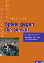 ISBN 9783761555989: Spiele gegen die Gewalt - 27 spielerische Impulse für die Gruppenarbeit