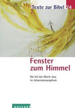 ISBN 9783761556511: Fenster zum Himmel: Die Ich-bin-Worte Jesu im Johannesevangelium