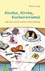 ISBN 9783761559352: Kinder, Kirche, Kuchenkrümel – Mit Gott durch meinen Mama-Alltag