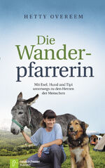 Die Wanderpfarrerin - Mit Esel, Hund und Tipi unterwegs zu den Herzen der Menschen