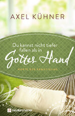 Du kannst nicht tiefer fallen als in Gottes Hand – Worte der Ermutigung