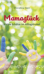 ISBN 9783761563908: Mamaglück – Kleine Schätze im Alltagstrubel