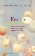 ISBN 9783761564967: Feste feiern - Wie wir christliche Feiertage heute begehen können