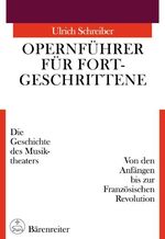 Opernführer für Fortgeschrittene: [Band 1]., Von den Anfängen bis zur Französischen Revolution