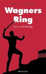 ISBN 9783761817391: Wagners Ring: Kurz und bündig Robert Maschka