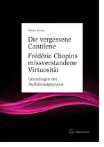 ISBN 9783761826133: Die vergessene Cantilene. Frédéric Chopins missverstandene Virtuosität – Grundlagen der Aufführungspraxis