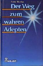 Der Weg zum wahren Adepten - ein Lehrgang in zehn Stufen ; Theorie und Praxis