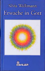 Wallimann Silvia: Erwache in Gott