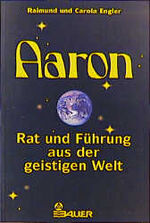 ISBN 9783762604709: Aaron: Rat und Führung aus der geistigen Welt Engler, Raimund und Engler, Carola