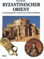 ISBN 9783763023417: Byzantinischer Orient. Von Konstantinopel bis Armenien und von Syrien bis Äthiopien