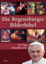 Die Regensburger Bilderbibel für Papst Benedikt XVI.