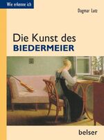 ISBN 9783763025473: Die Kunst des Biedermeier (Wie erkenne ich) Dagmar Lutz