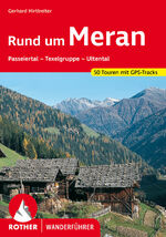 Rund um Meran - Passeiertal – Texelgruppe – Ultental. 50 Touren. Mit GPS-Tracks