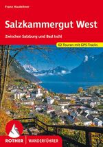 Salzkammergut West – Zwischen Salzburg und Bad Ischl. 62 Touren mit GPS-Tracks