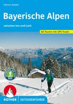 Bayerische Alpen - zwischen Inn und Lech. 60 Touren mit GPS-Tracks